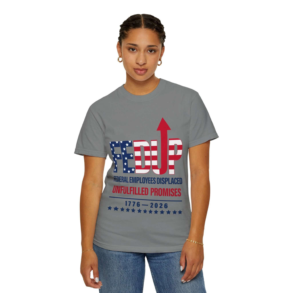 FEDUP T-Shirt — "Federal Employees Displaced: Unfulfilled Promises 1776–2026"