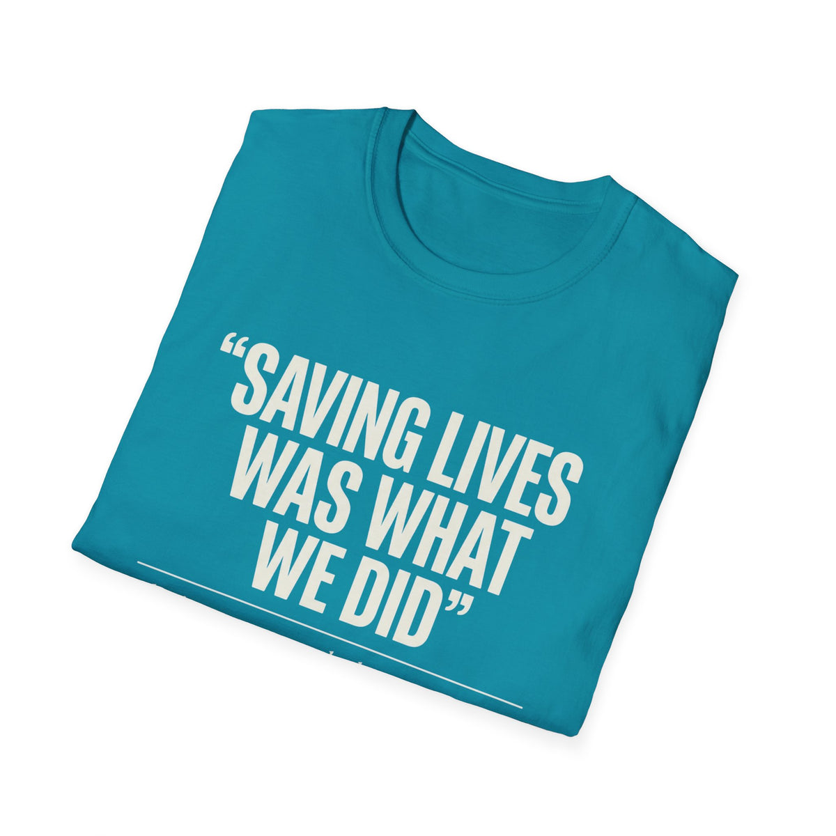 Saving Lives Was What We Did Tee | Humanitarian Aid Worker Shirt