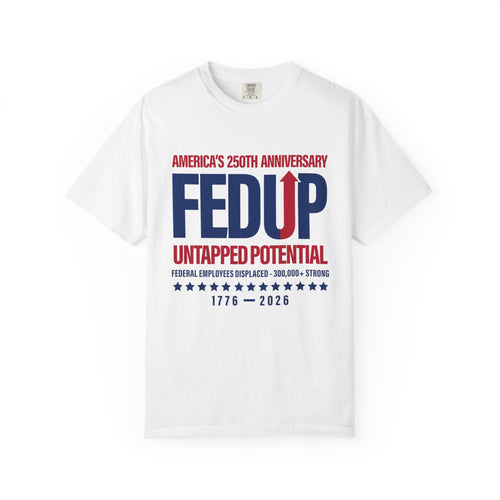 FEDUP 250th Anniversary T-Shirt — Untapped Potential Patriotic Tee (1776–2026)
