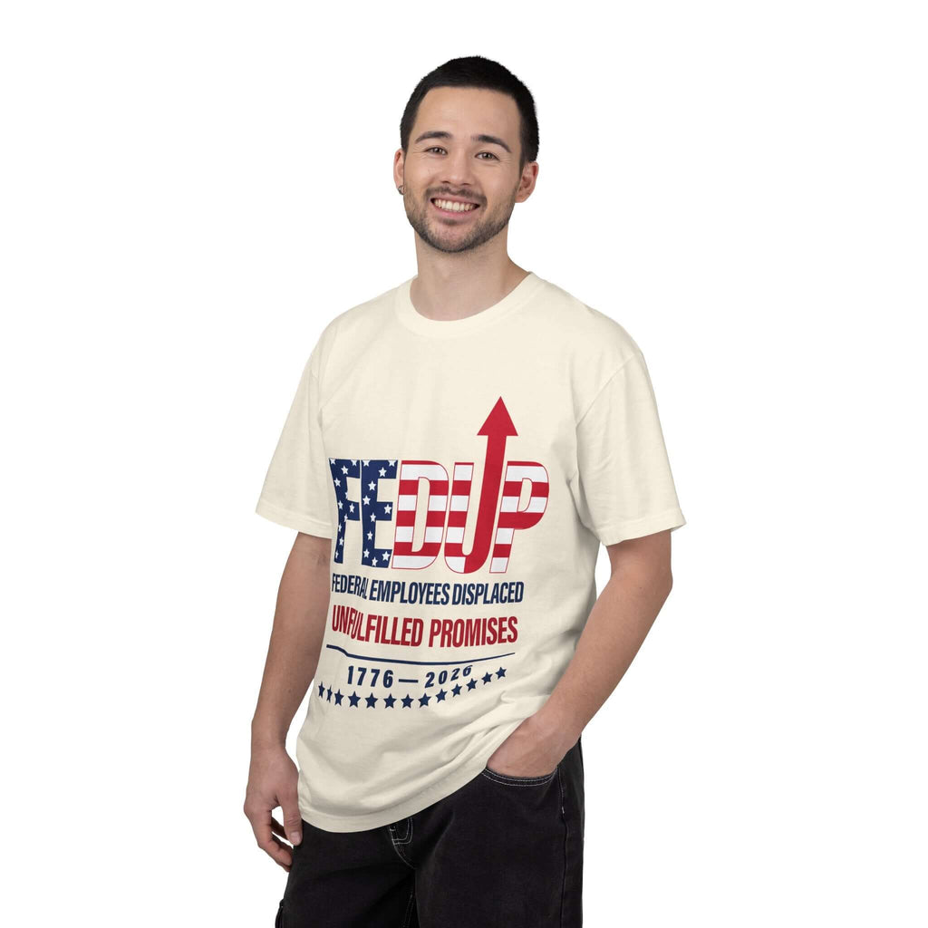 FEDUP T-Shirt — "Federal Employees Displaced: Unfulfilled Promises 1776–2026"