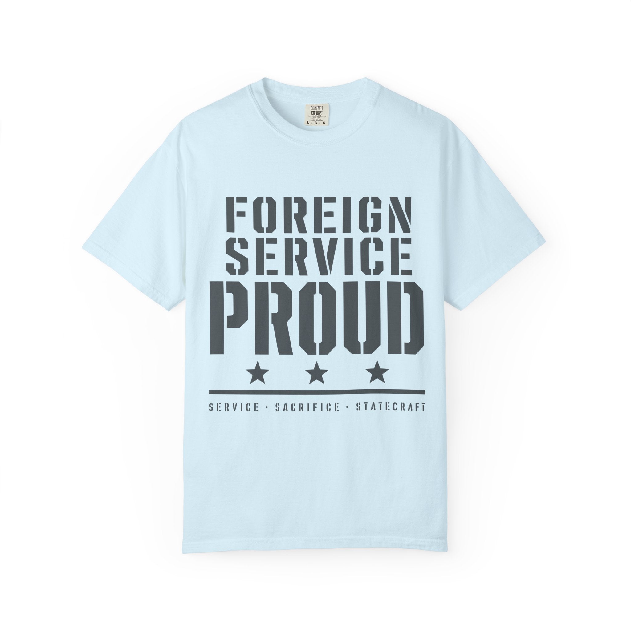 Foreign Service Proud T-Shirt — Service • Sacrifice • Statecraft