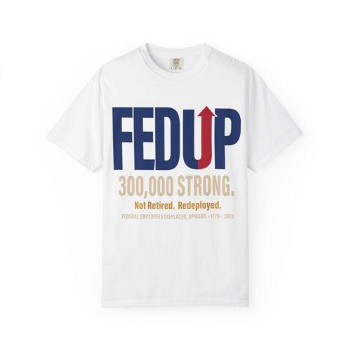 FEDUP 300,000 Strong T-Shirt — Not Retired, Redeployed