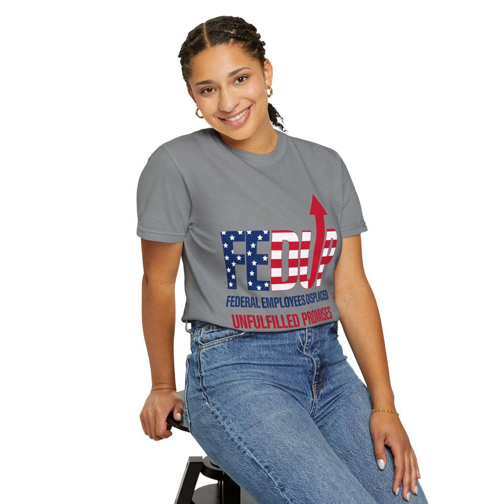 FEDUP T-Shirt — "Federal Employees Displaced: Unfulfilled Promises 1776–2026"