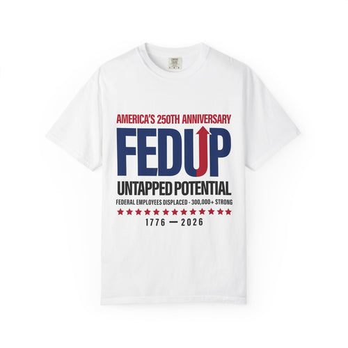 FED UP Untapped Potential T-Shirt — Patriotic 1776–2026 Anniversary Tee