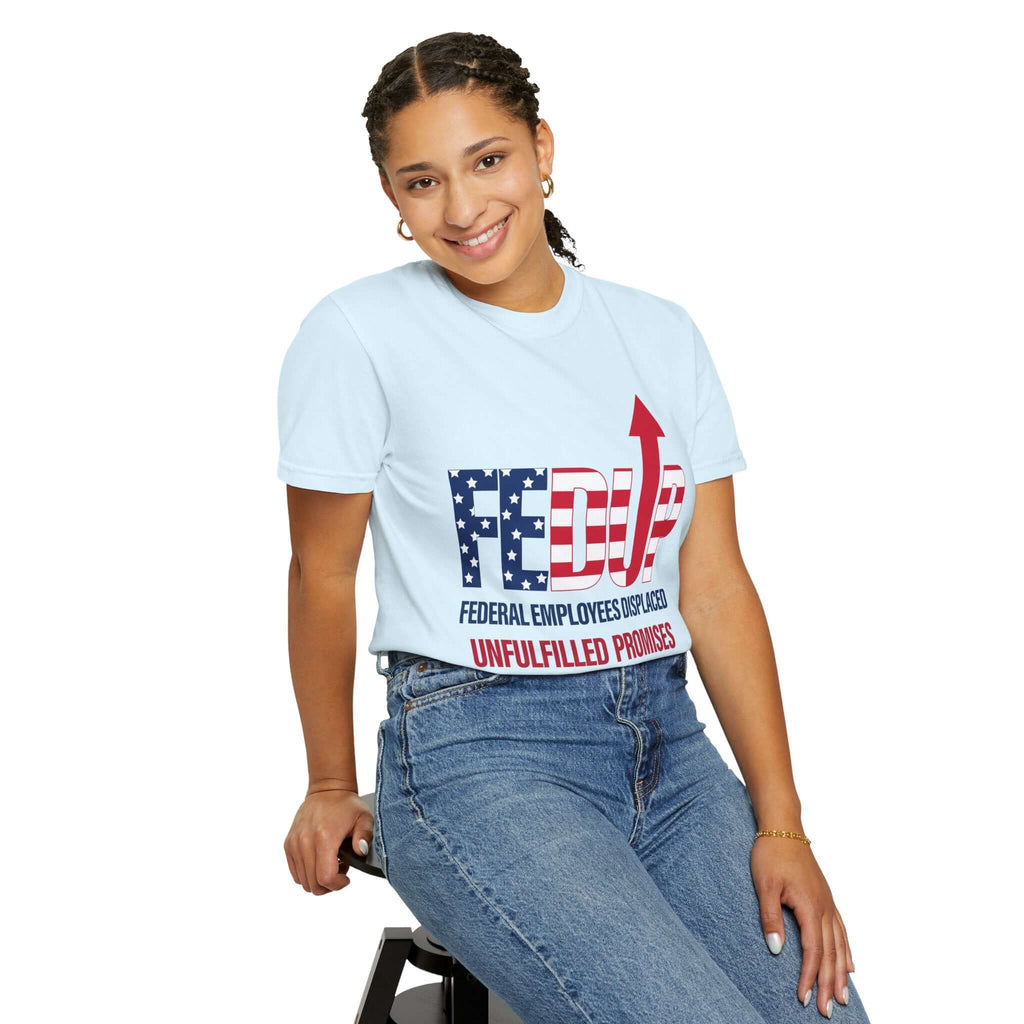 FEDUP T-Shirt — "Federal Employees Displaced: Unfulfilled Promises 1776–2026"