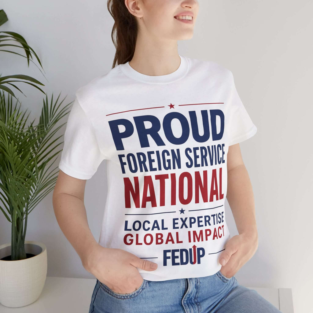 Proud Foreign Service National T-Shirt – "Local Expertise, Global Impact" FSN/LES Tee
