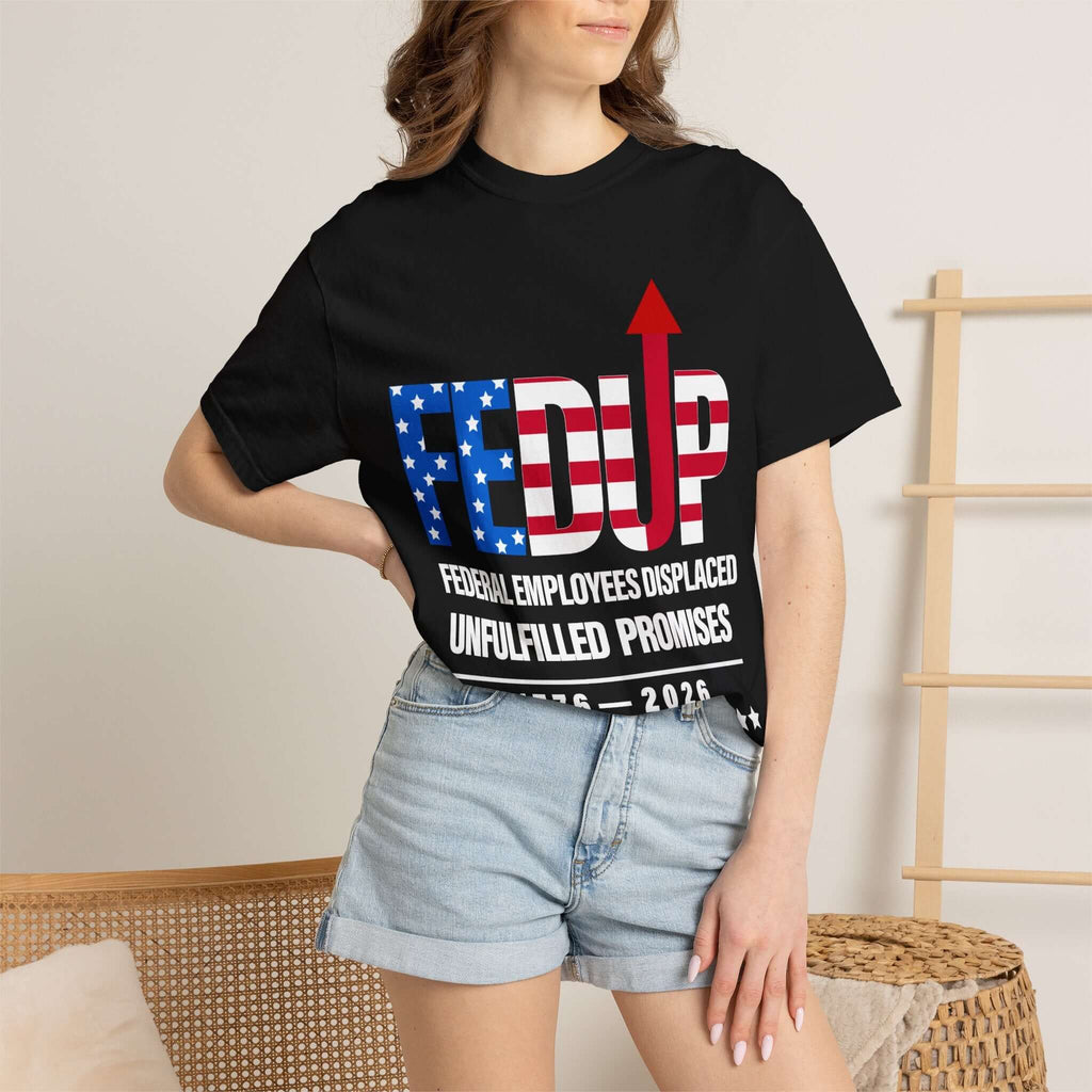 FEDUP T-Shirt — "Federal Employees Displaced: Unfulfilled Promises 1776–2026"