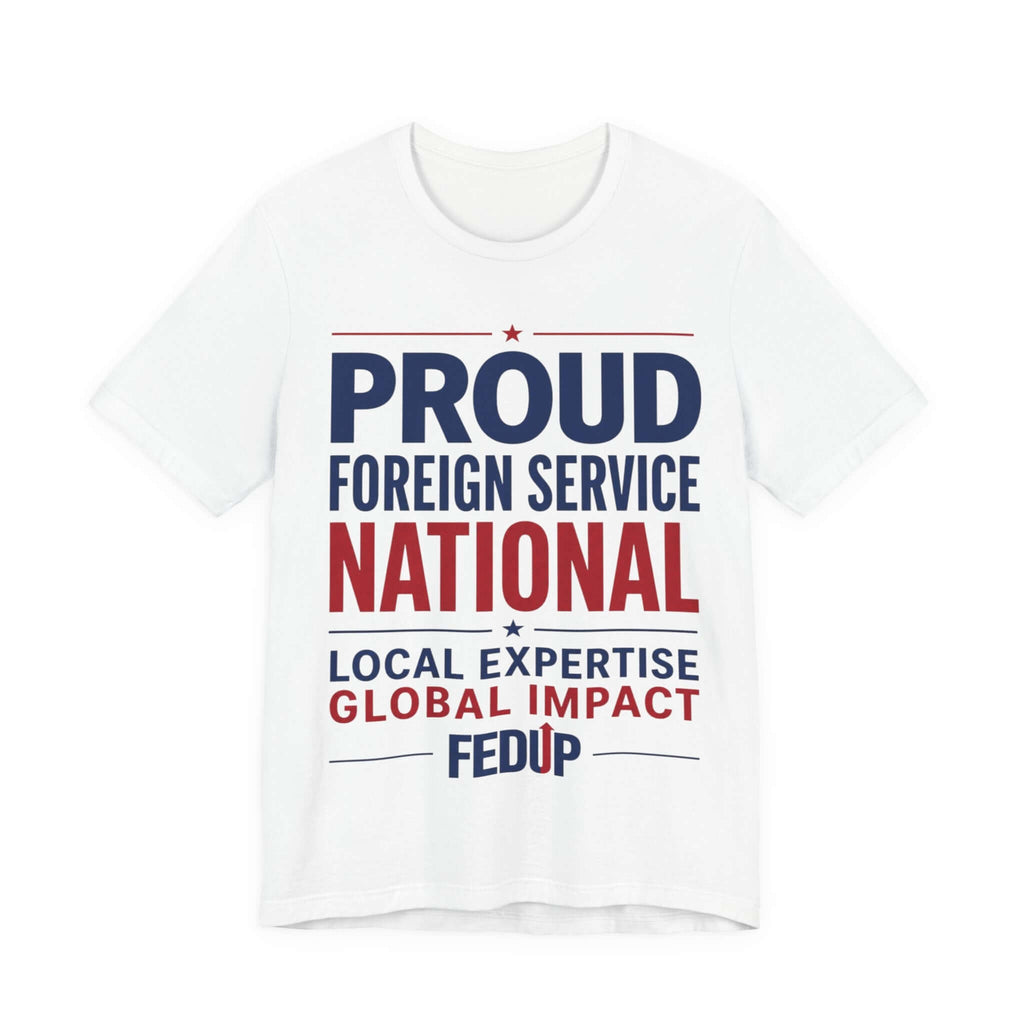 Proud Foreign Service National T-Shirt – "Local Expertise, Global Impact" FSN/LES Tee