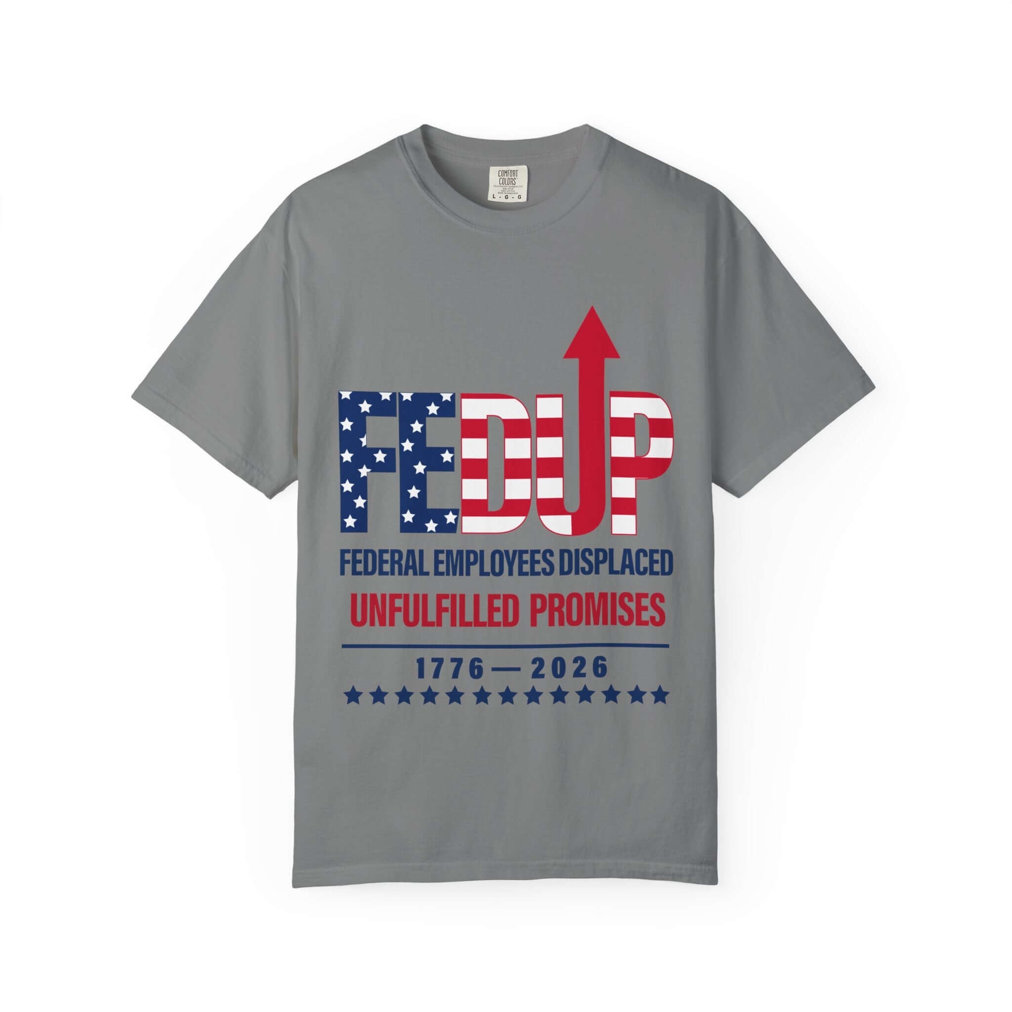 FEDUP T-Shirt — "Federal Employees Displaced: Unfulfilled Promises 1776–2026"