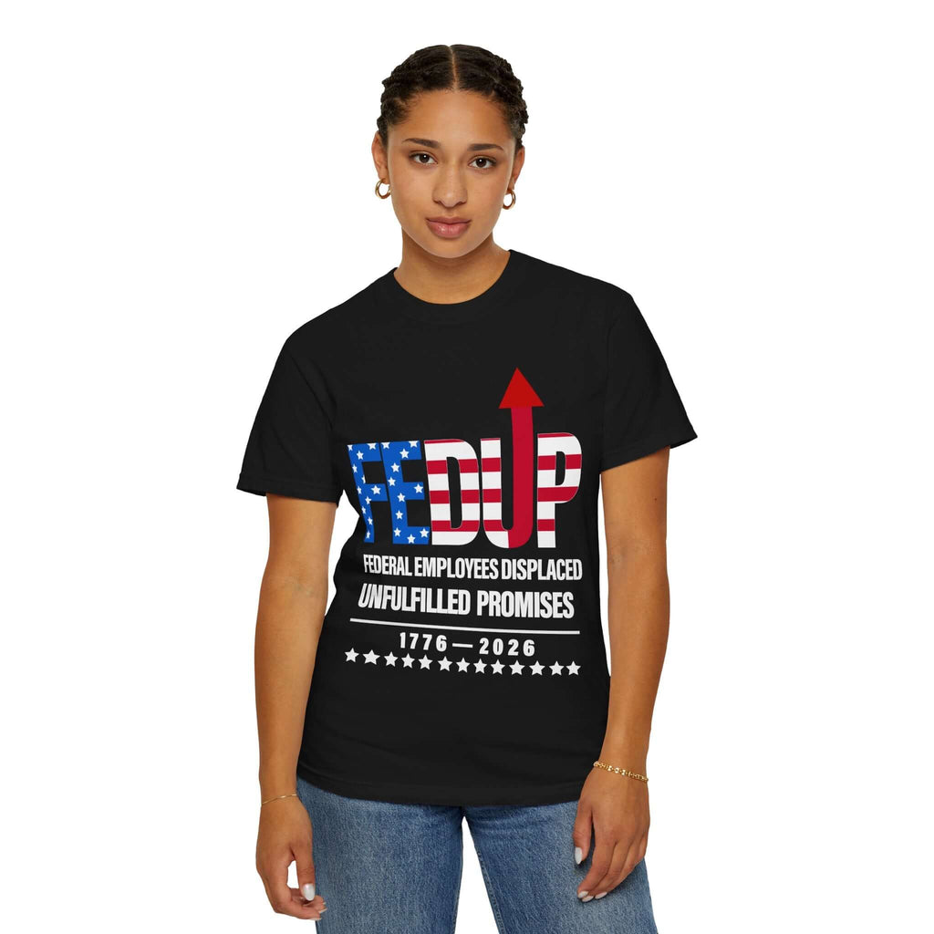 FEDUP T-Shirt — "Federal Employees Displaced: Unfulfilled Promises 1776–2026"