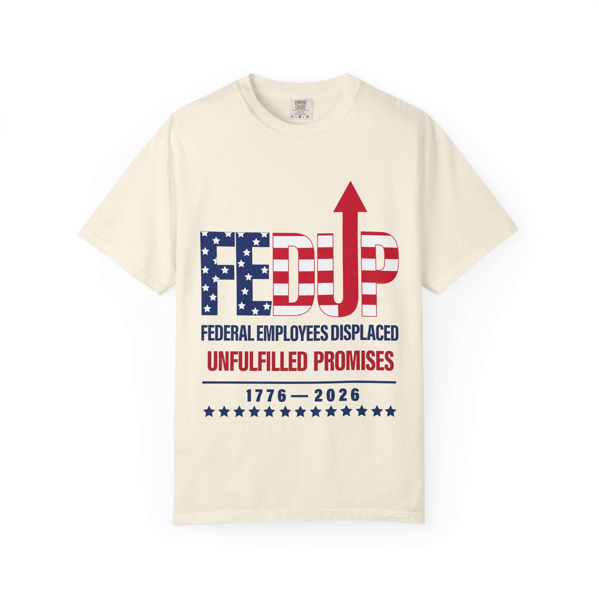FEDUP T-Shirt — "Federal Employees Displaced: Unfulfilled Promises 1776–2026"