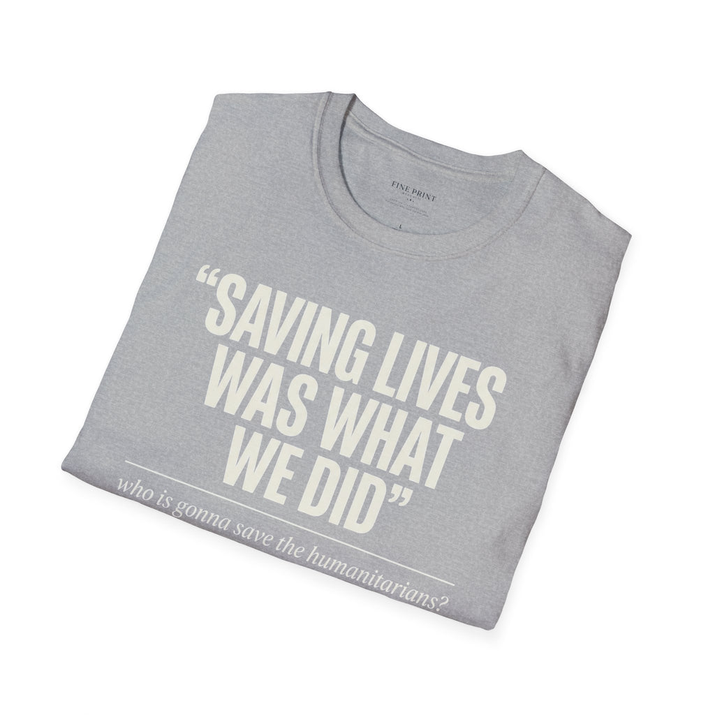 Saving Lives Was What We Did Tee | Humanitarian Aid Worker Shirt