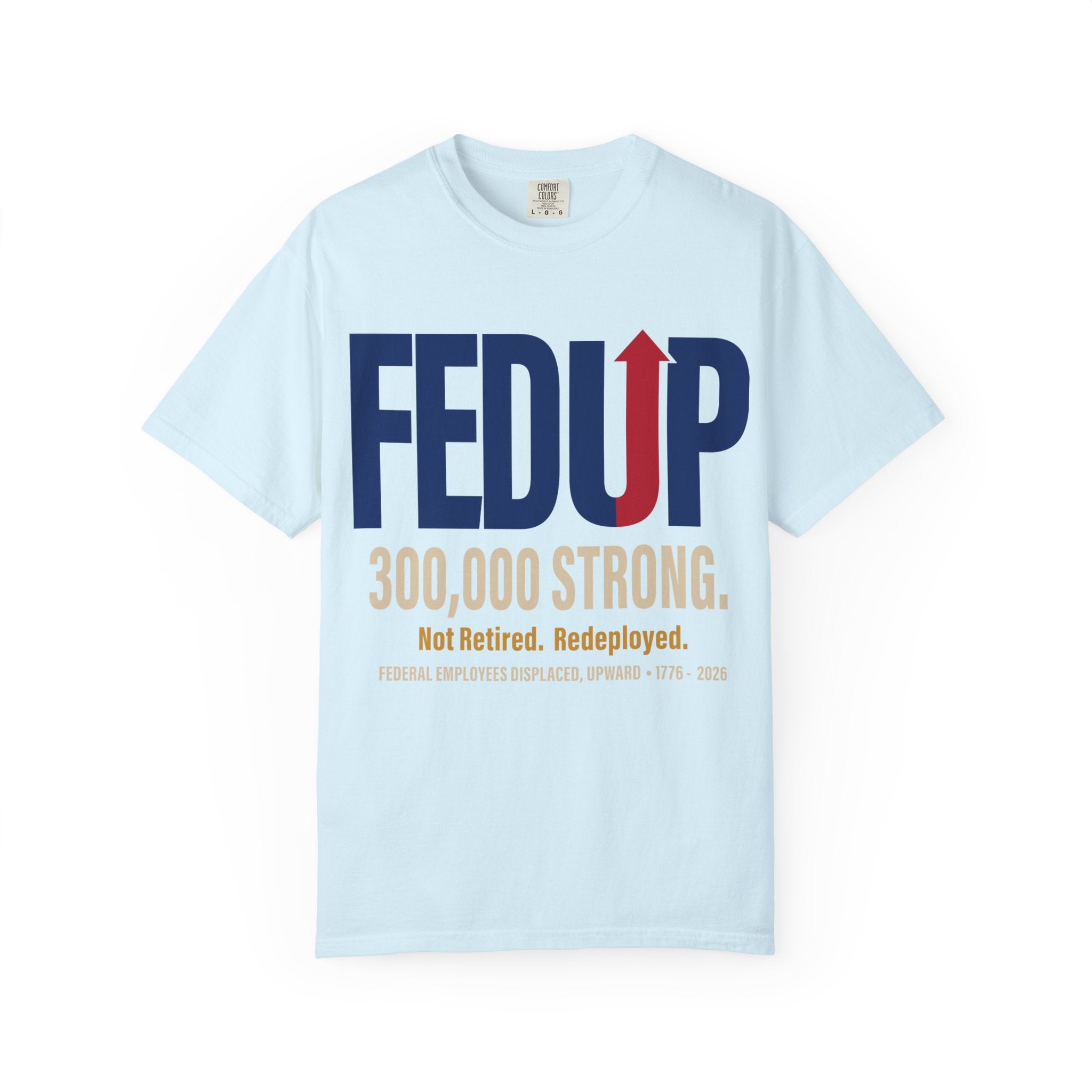 FEDUP 300,000 Strong T-Shirt — Not Retired, Redeployed