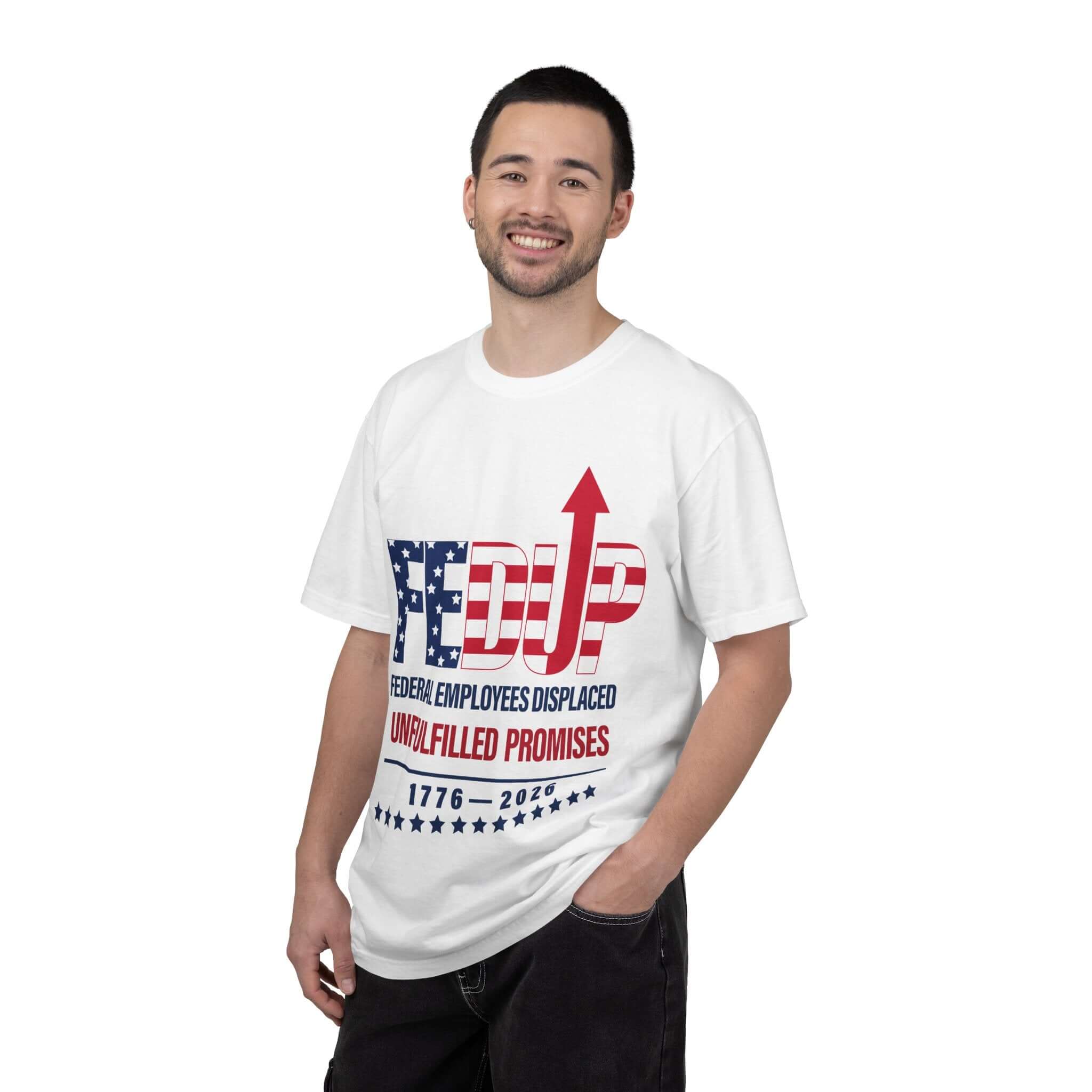 FEDUP T-Shirt — "Federal Employees Displaced: Unfulfilled Promises 1776–2026"