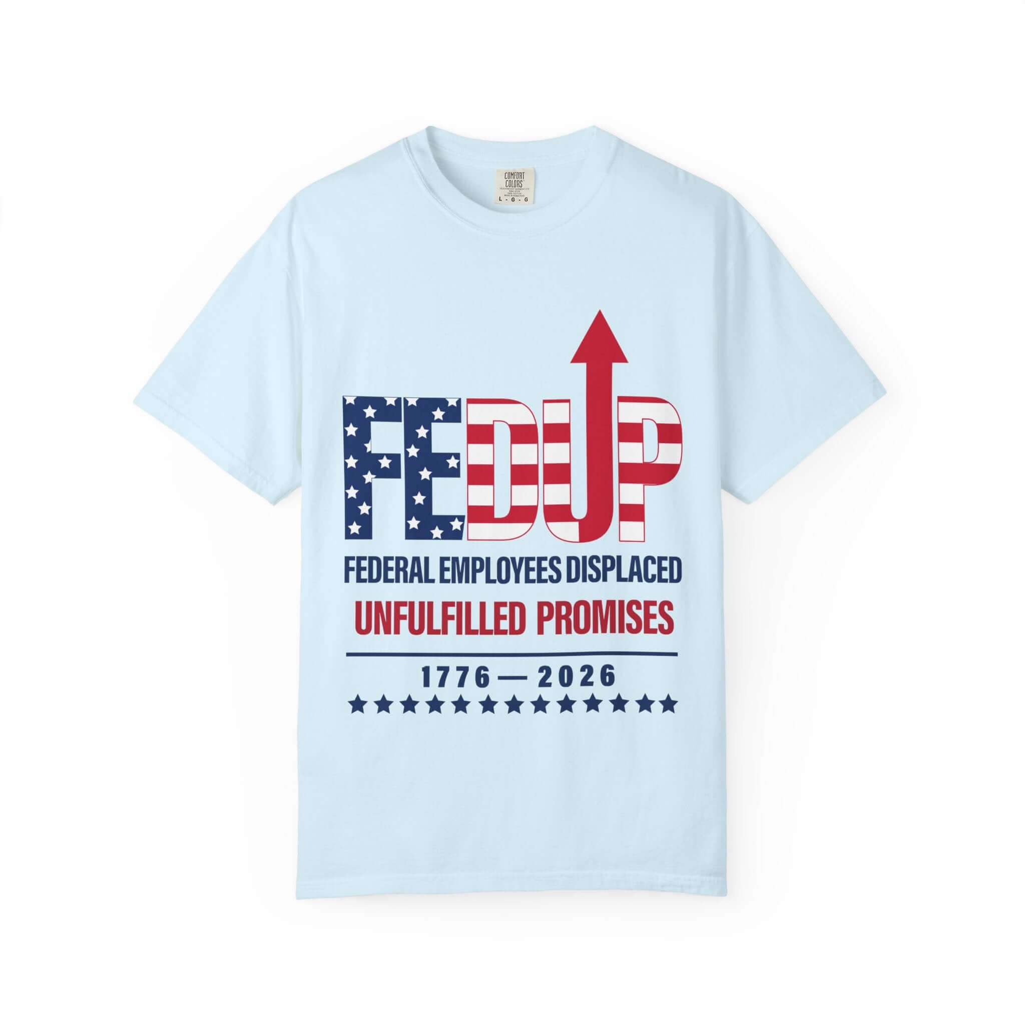 FEDUP T-Shirt — "Federal Employees Displaced: Unfulfilled Promises 1776–2026"