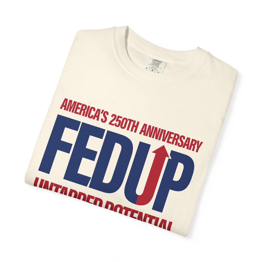 FEDUP 250th Anniversary T-Shirt — Untapped Potential Patriotic Tee (1776–2026)
