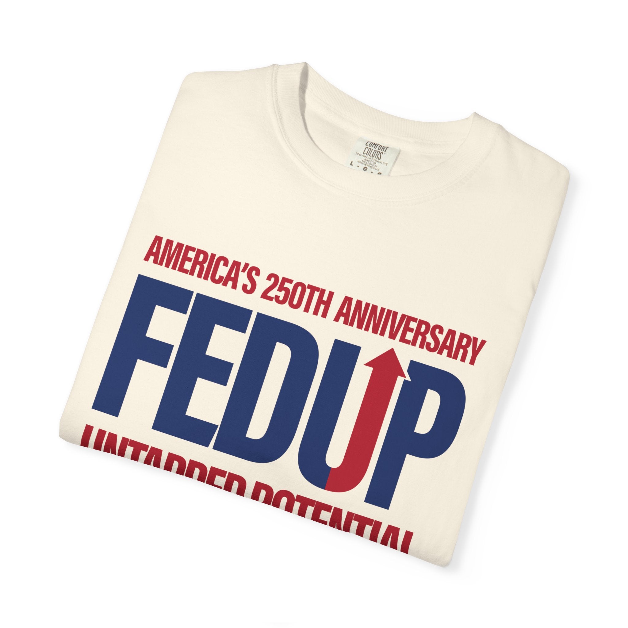 FEDUP 250th Anniversary T-Shirt — Untapped Potential Patriotic Tee (1776–2026)