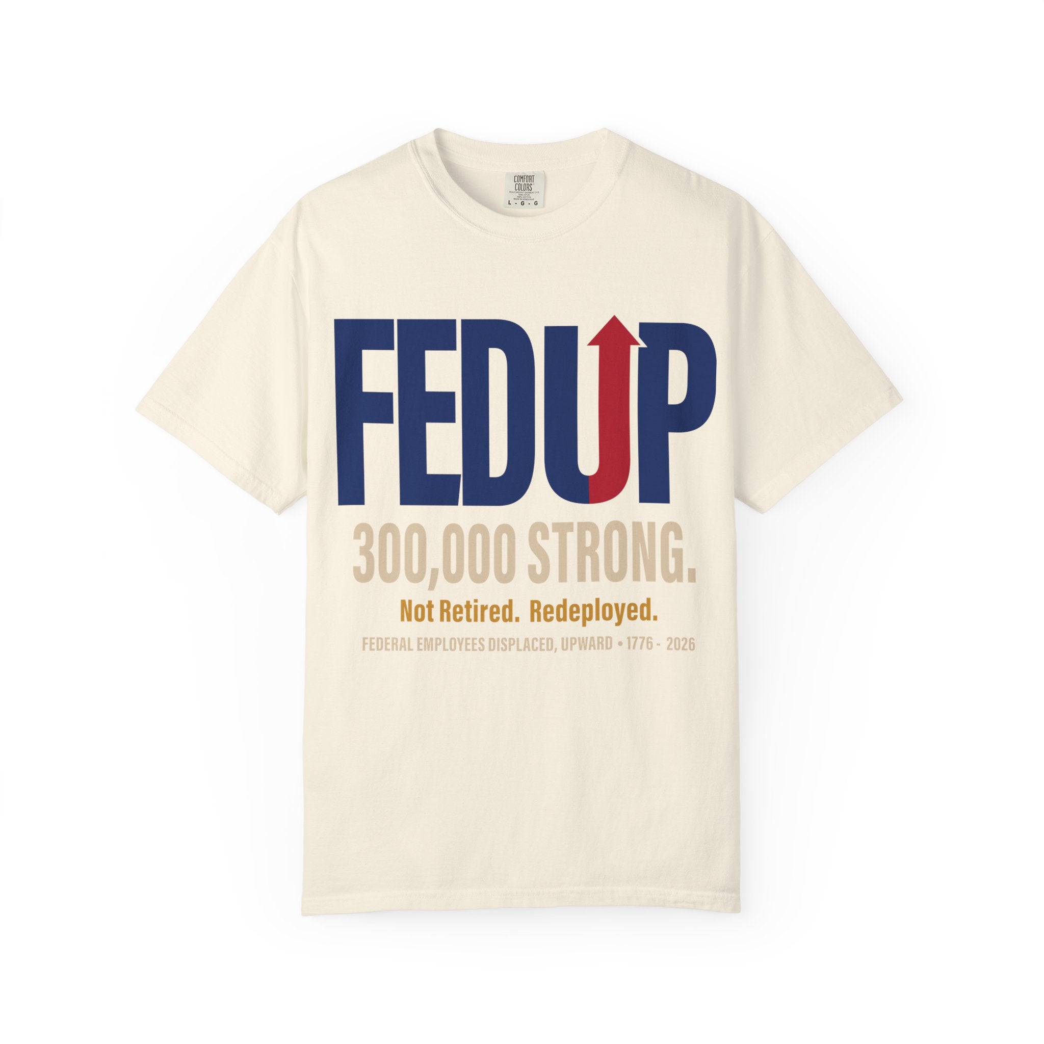 FEDUP 300,000 Strong T-Shirt — Not Retired, Redeployed