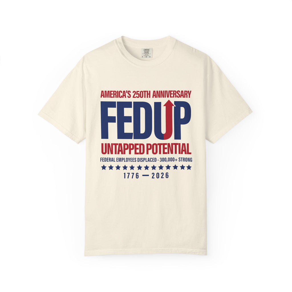 FEDUP 250th Anniversary T-Shirt — Untapped Potential Patriotic Tee (1776–2026)