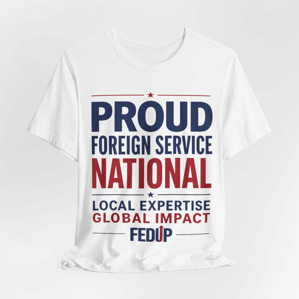 Proud Foreign Service National T-Shirt – "Local Expertise, Global Impact" FSN/LES Tee