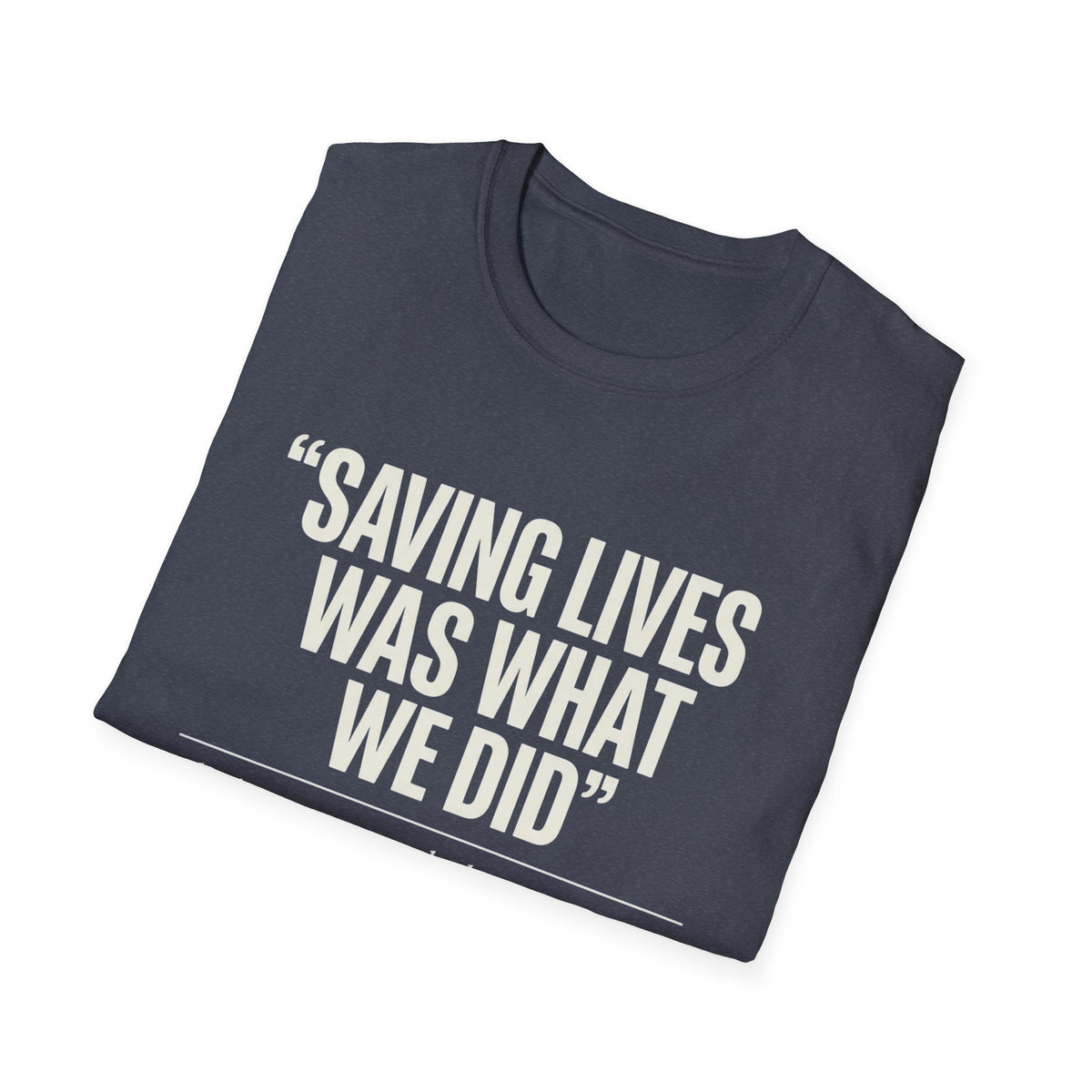 Saving Lives Was What We Did Tee | Humanitarian Aid Worker Shirt