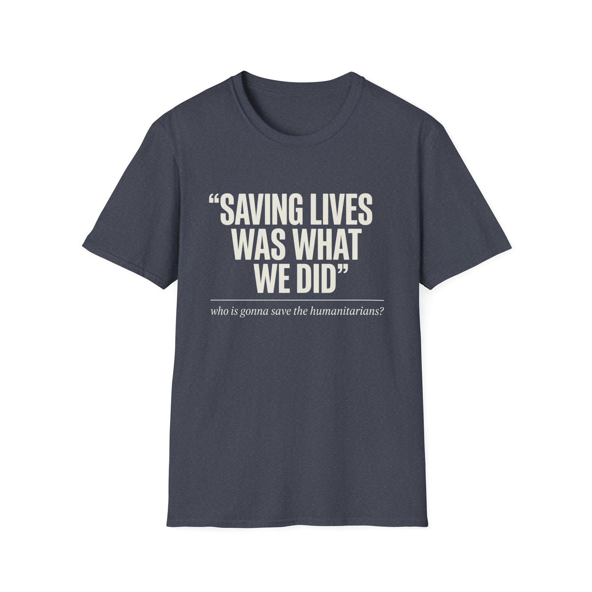 Saving Lives Was What We Did Tee | Humanitarian Aid Worker Shirt